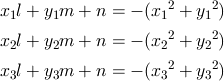 x_1l + y_1m + n = -({x_1}^2 + {y_1}^2) \\ x_2l + y_2m + n = -({x_2}^2 + {y_2}^2) \\ x_3l + y_3m + n = -({x_3}^2 + {y_3}^2)